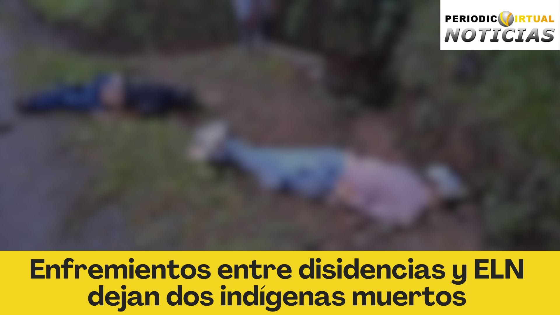 Enfremientos entre disidencias y ELN dejan dos indígenas muertos