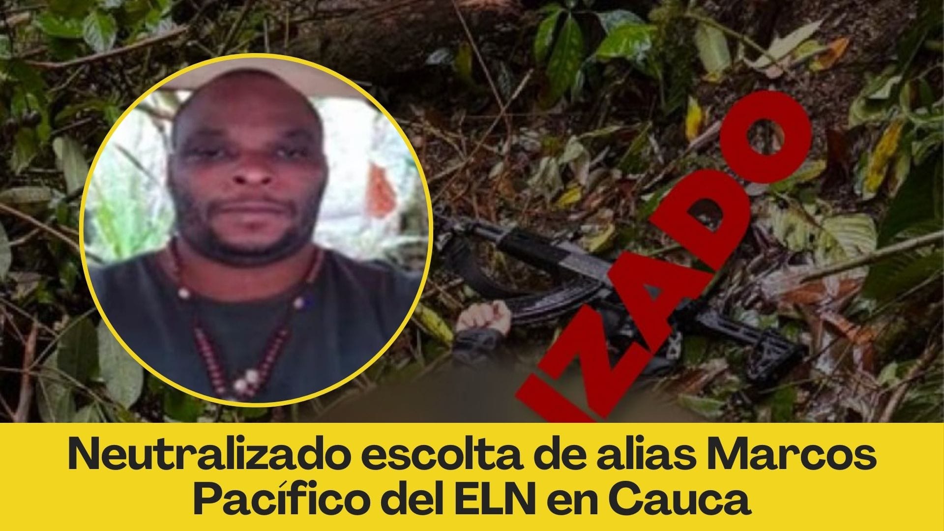 Neutralizado escolta de alias Marcos Pacífico del ELN en Cauca