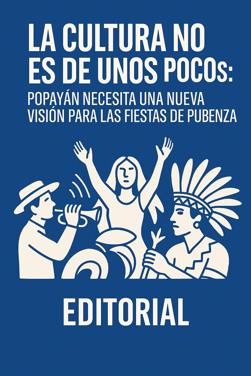 Editorial | La cultura no es de unos pocos: Popayán necesita una nueva visión para las Fiestas de Pubenza