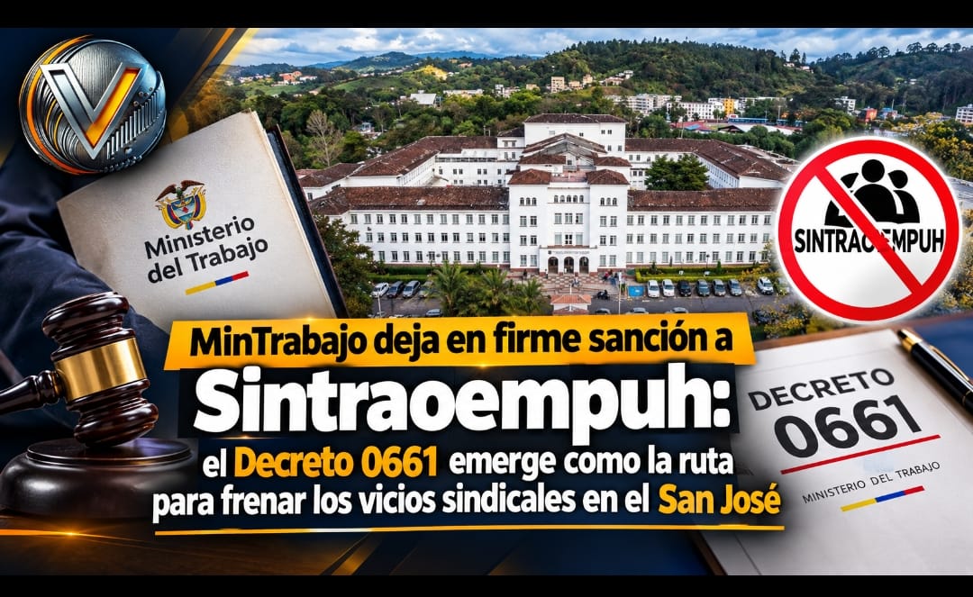 MinTrabajo deja en firme sanción a Sintraoempuh: el Decreto 0661 emerge como la ruta para frenar los vicios sindicales en el San José