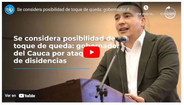 Gobernador del Cauca evalúa implementar toques de queda ante inseguridad