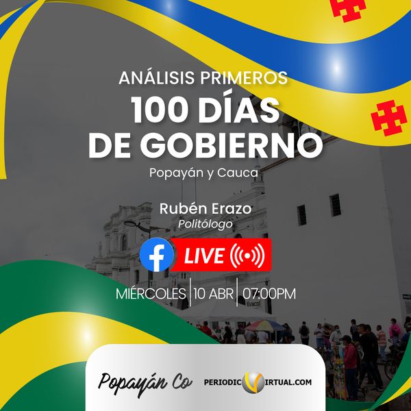 ¡No te pierdas el Facebook Live! Un análisis exclusivo sobre los primeros 100 días de gobierno en Popayán y el Cauca
