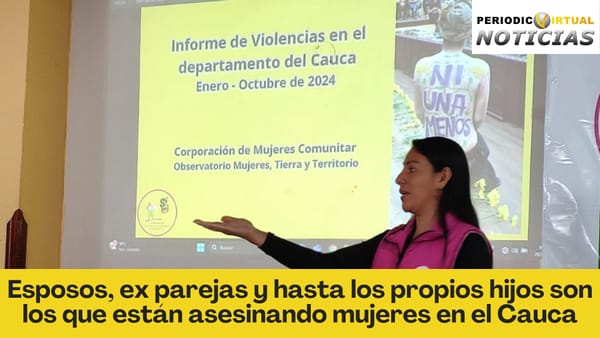 A las mujeres en el Cauca las están asesinando hasta sus propios hijos: informe