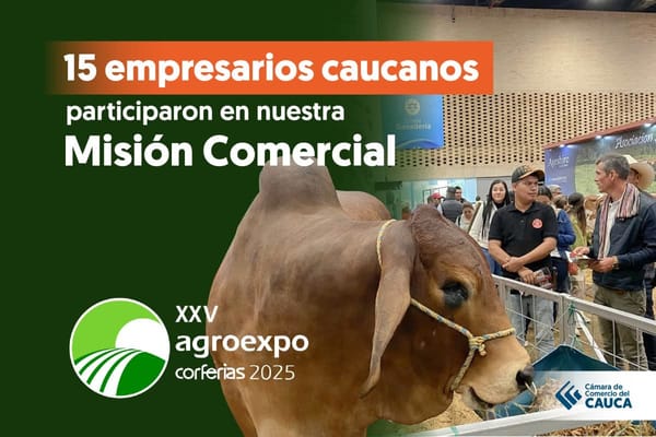 Empresarios del Cauca participaron en Agroexpo 2025 para fortalecer el sector agropecuario