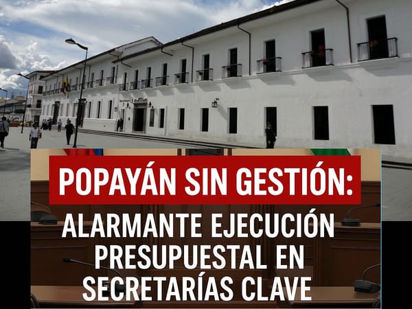 Preocupante panorama de ejecución presupuestal en Popayán y llamado urgente al Concejo para ejercer control político real