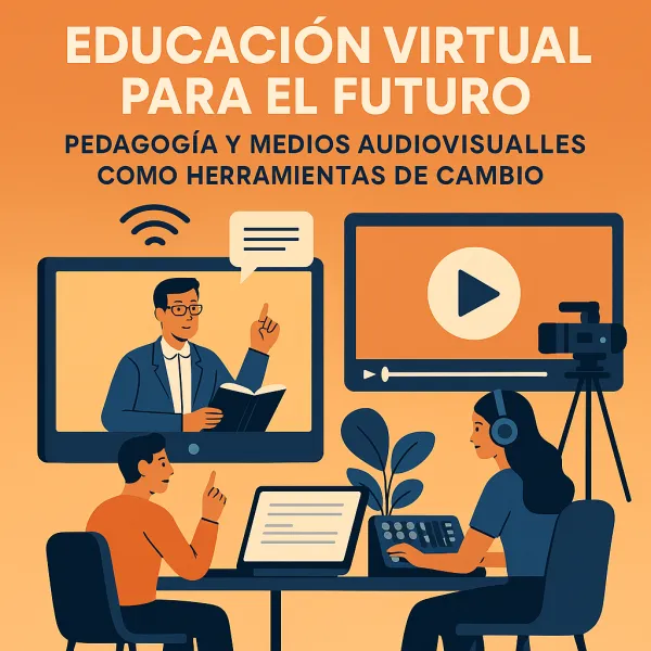 Educación virtual para el futuro: pedagogía y medios audiovisuales como herramientas de cambio