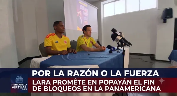 "Por la razón o la fuerza": Lara promete en Popayán el fin de bloqueos en la Panamericana