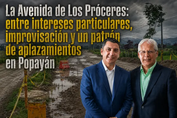 La Avenida de Los Próceres: entre intereses particulares, improvisación y un patrón de aplazamientos en Popayán