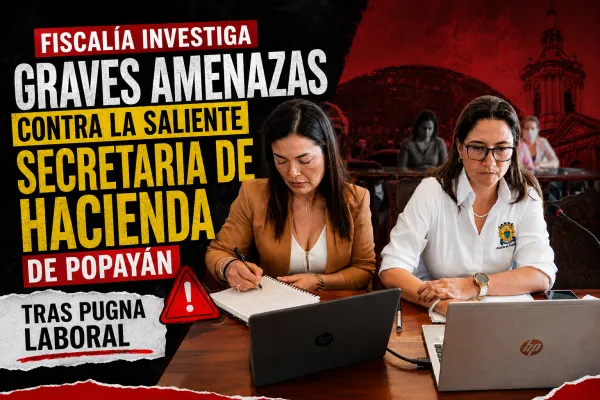 #PRIMICIA Fiscalía investiga graves amenazas contra la saliente secretaria de Hacienda de Popayán tras pugna laboral