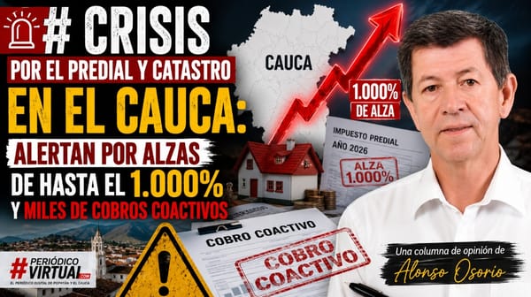 Crisis por el predial y catastro en el Cauca: alertan por alzas de hasta el 1.000% y miles de cobros coactivos