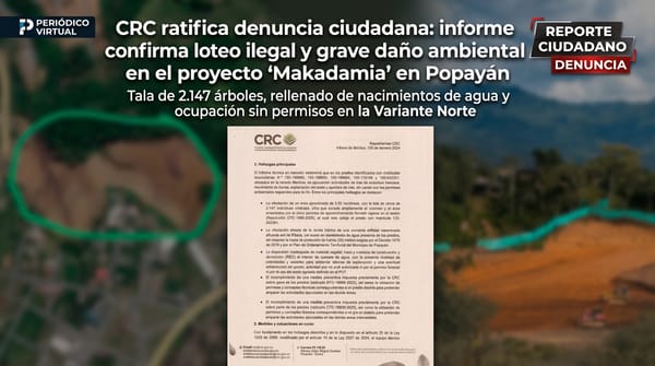 CRC ratifica denuncia ciudadana: informe confirma loteo ilegal y grave daño ambiental en el proyecto ‘Makadamia’ en Popayán