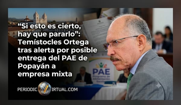 "Si esto es cierto, hay que pararlo": Temístocles Ortega tras alerta por posible entrega del PAE de Popayán a empresa mixta