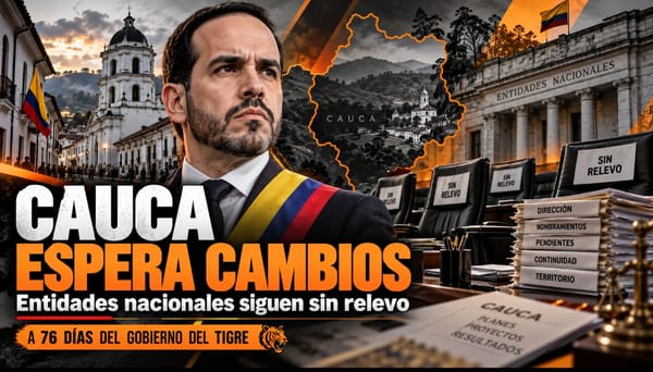 ¿Dónde está el cambio del Gobierno del Tigre en el Cauca? Las entidades nacionales siguen en manos del petrismo